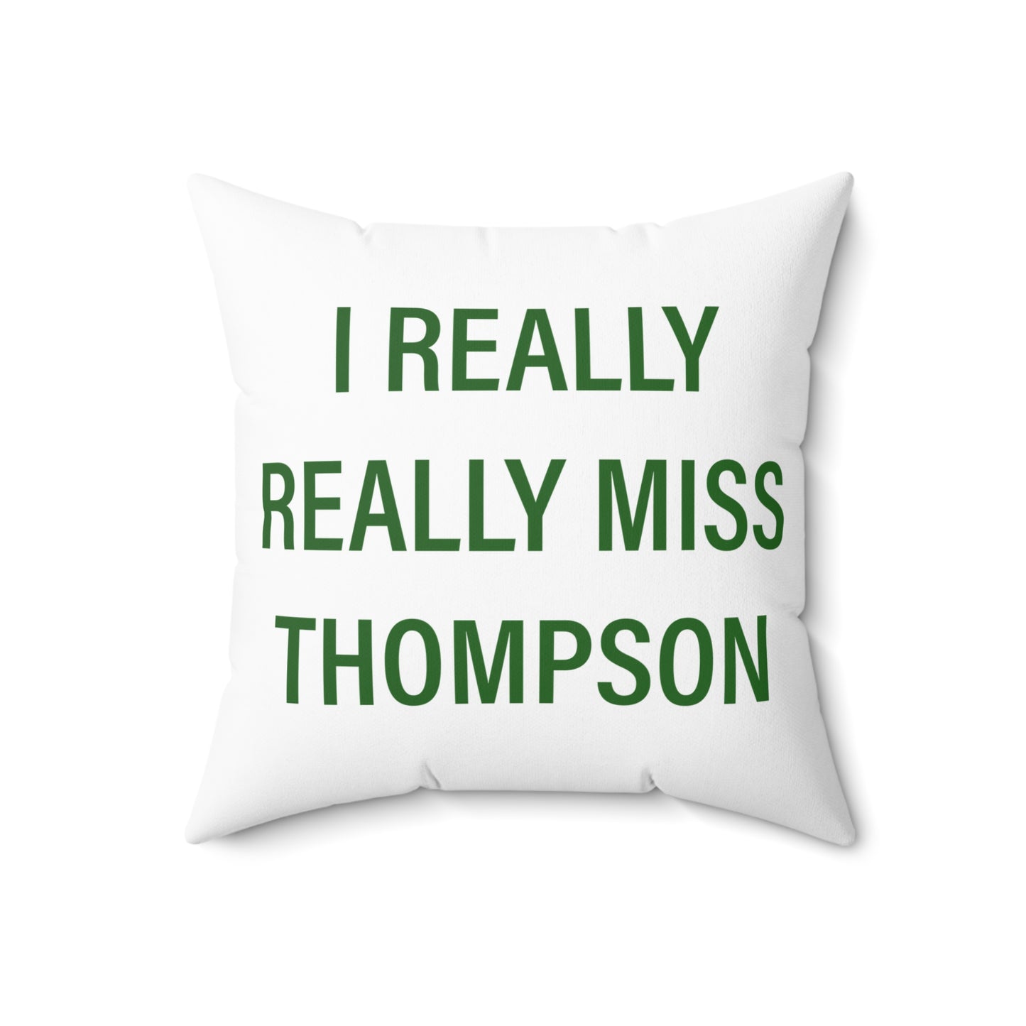 I Really Really Miss Thompson Spun Polyester Square Pillow