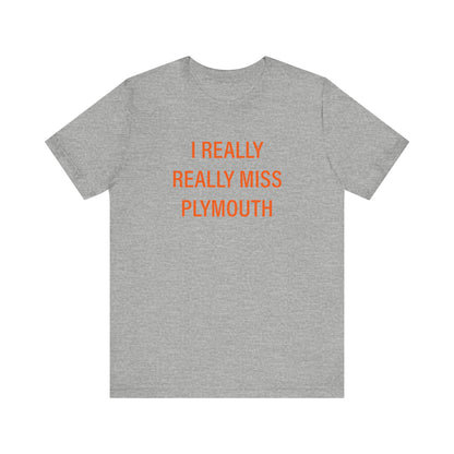 I Really Really Miss Plymouth Unisex Jersey Short Sleeve T-Shirt