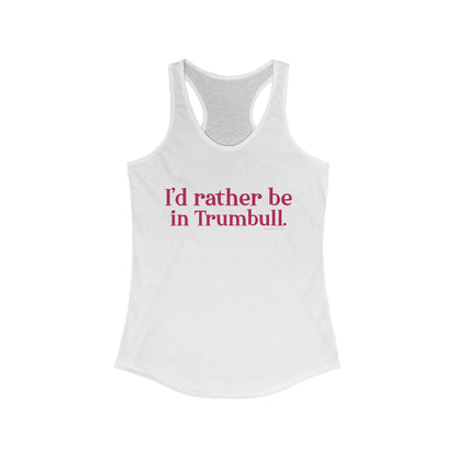 I'd rather be in Trumbull. Women's Ideal Racerback Tank