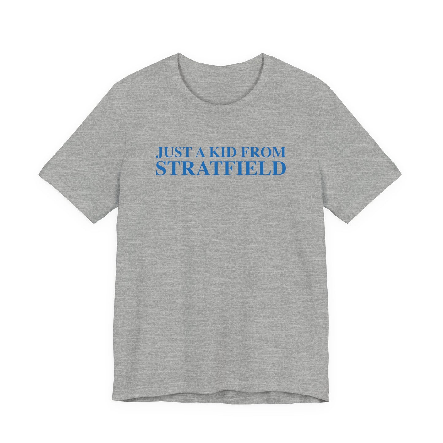Just a kid from Stratfield Unisex Jersey Short Sleeve T-Shirt