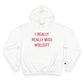 I Really Really Miss Wolcott Champion Hoodie