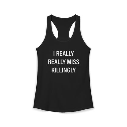 I Really Really Miss Killingly Women's Ideal Racerback Tank Top