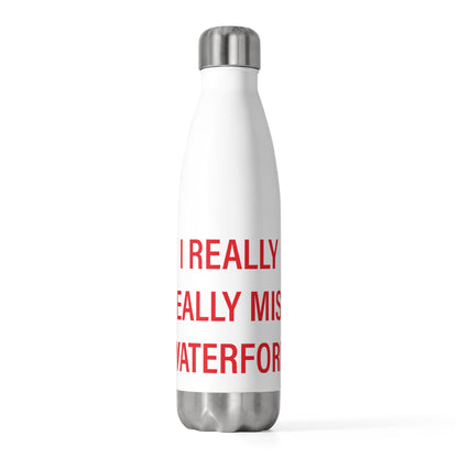 I Really Really Miss Waterford 20oz Insulated Bottle