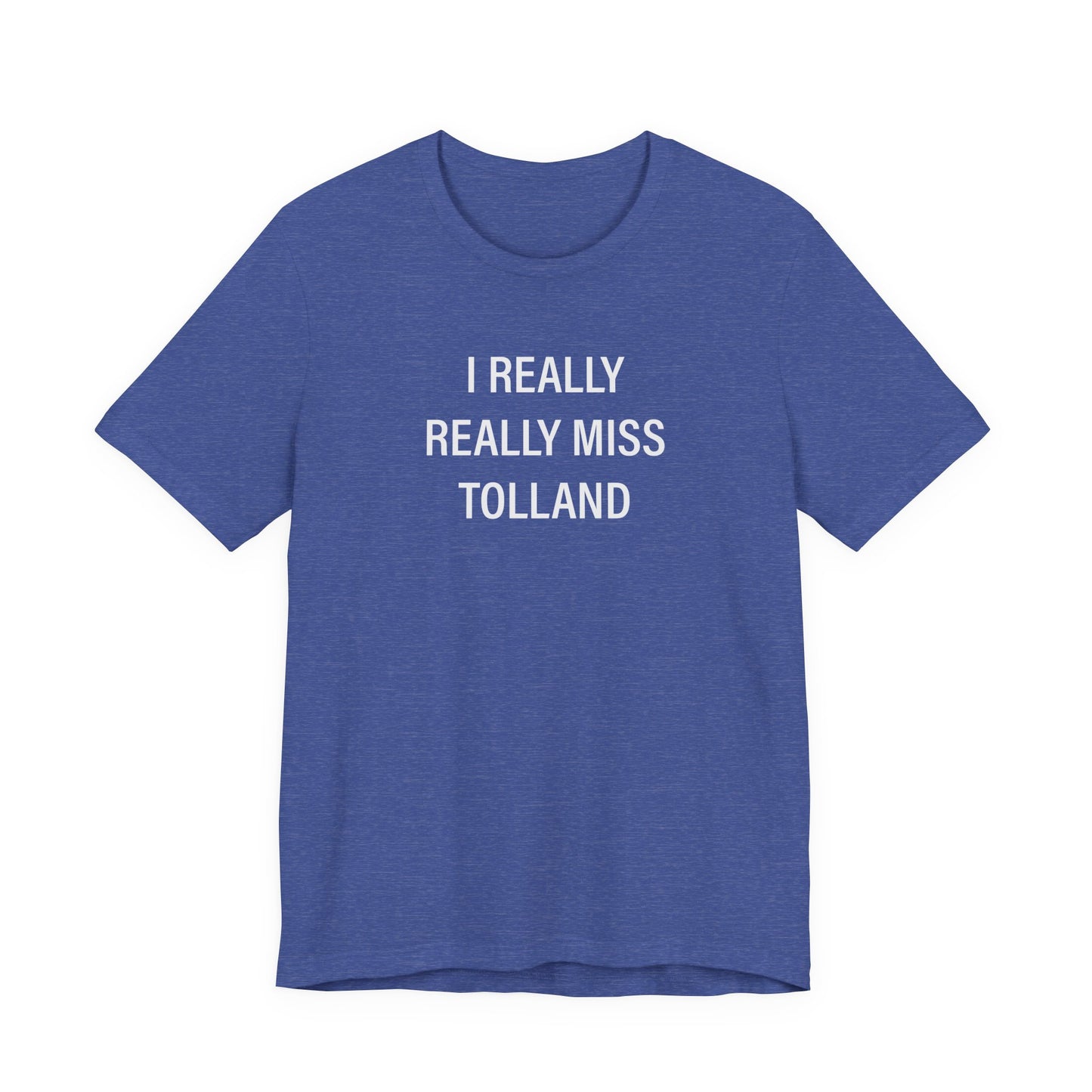 I Really Really Miss Tolland Unisex Jersey Short Sleeve T-Shirt