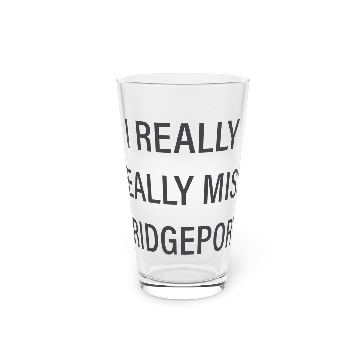 I Really Really Miss Bridgeport Pint Glass, 16oz
