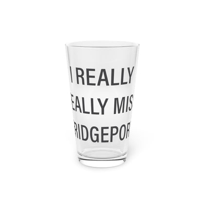 I Really Really Miss Bridgeport Pint Glass, 16oz