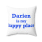 Darien Is My Happy Place Spun Polyester Square Pillow