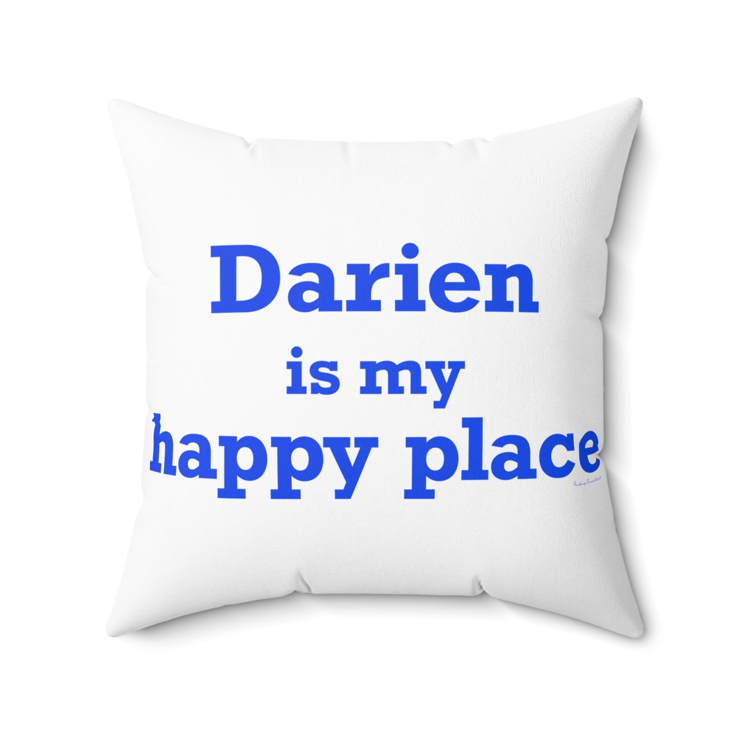Darien Is My Happy Place Spun Polyester Square Pillow