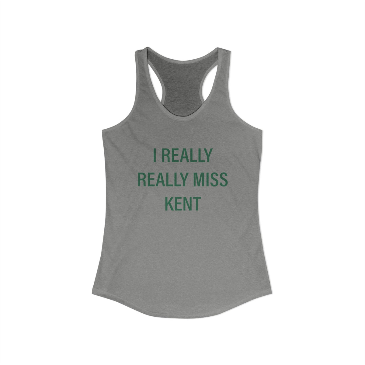 I Really Really Miss Kent Women's Ideal Racerback Tank Top
