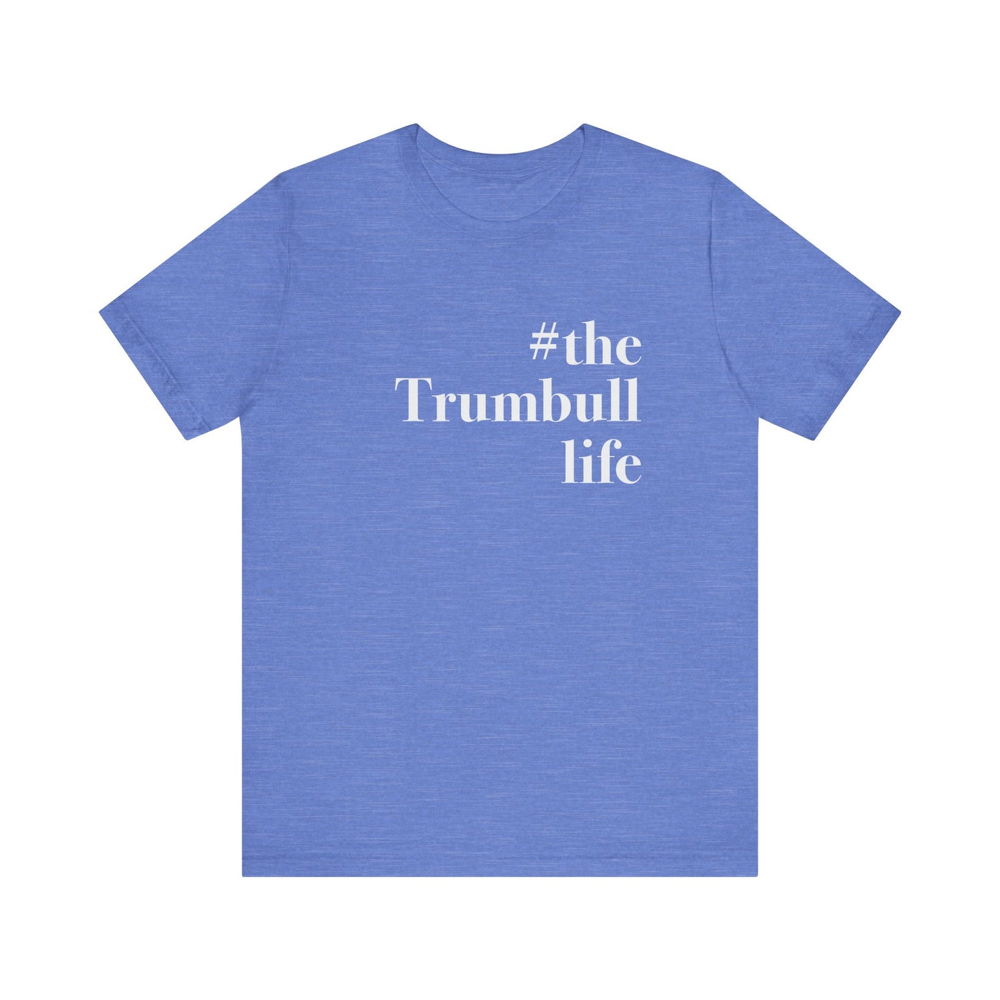 #thetrumbulllife Unisex Jersey Short Sleeve Tee