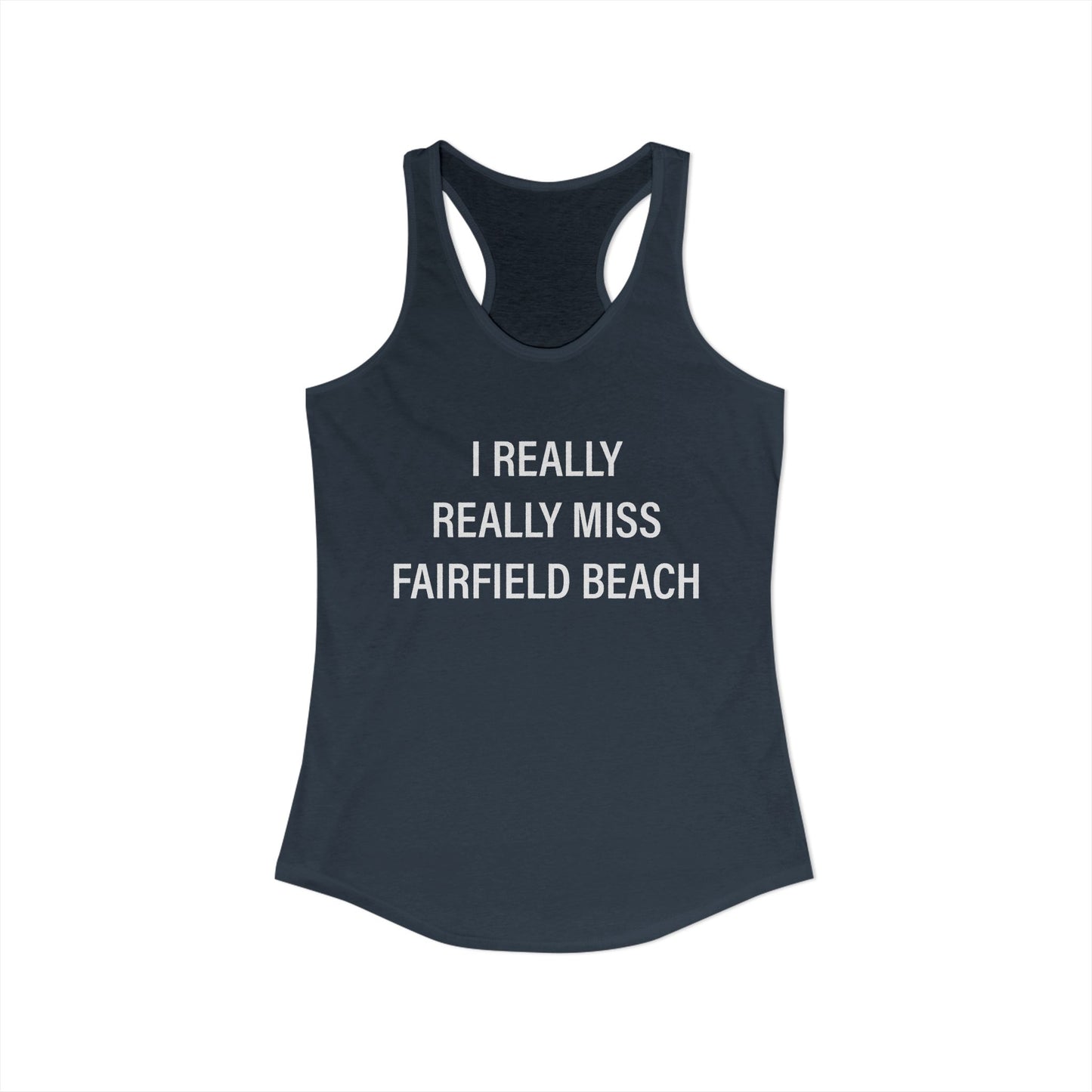 I Really Really Miss Fairfield Beach Women's Ideal Racerback Tank Top