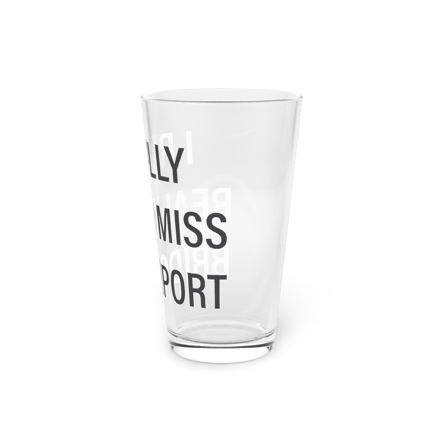 I Really Really Miss Bridgeport Pint Glass, 16oz