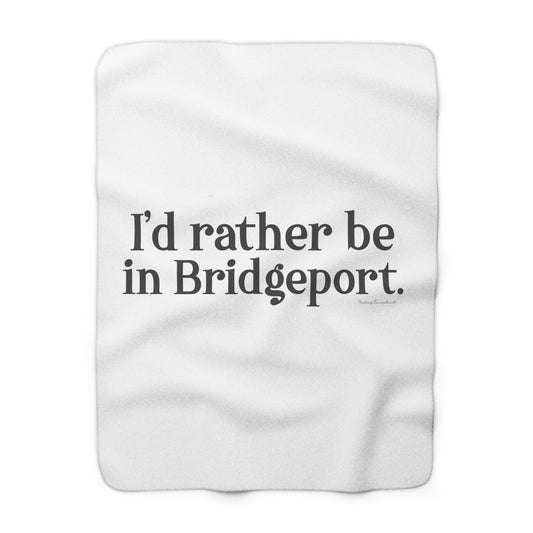 I’d rather be in Bridgeport Sherpa Fleece Blanket