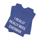 I Really Really Miss Sherman Unisex Jersey Short Sleeve T-Shirt