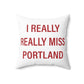 I Really Really Miss Portland Spun Polyester Square Pillow