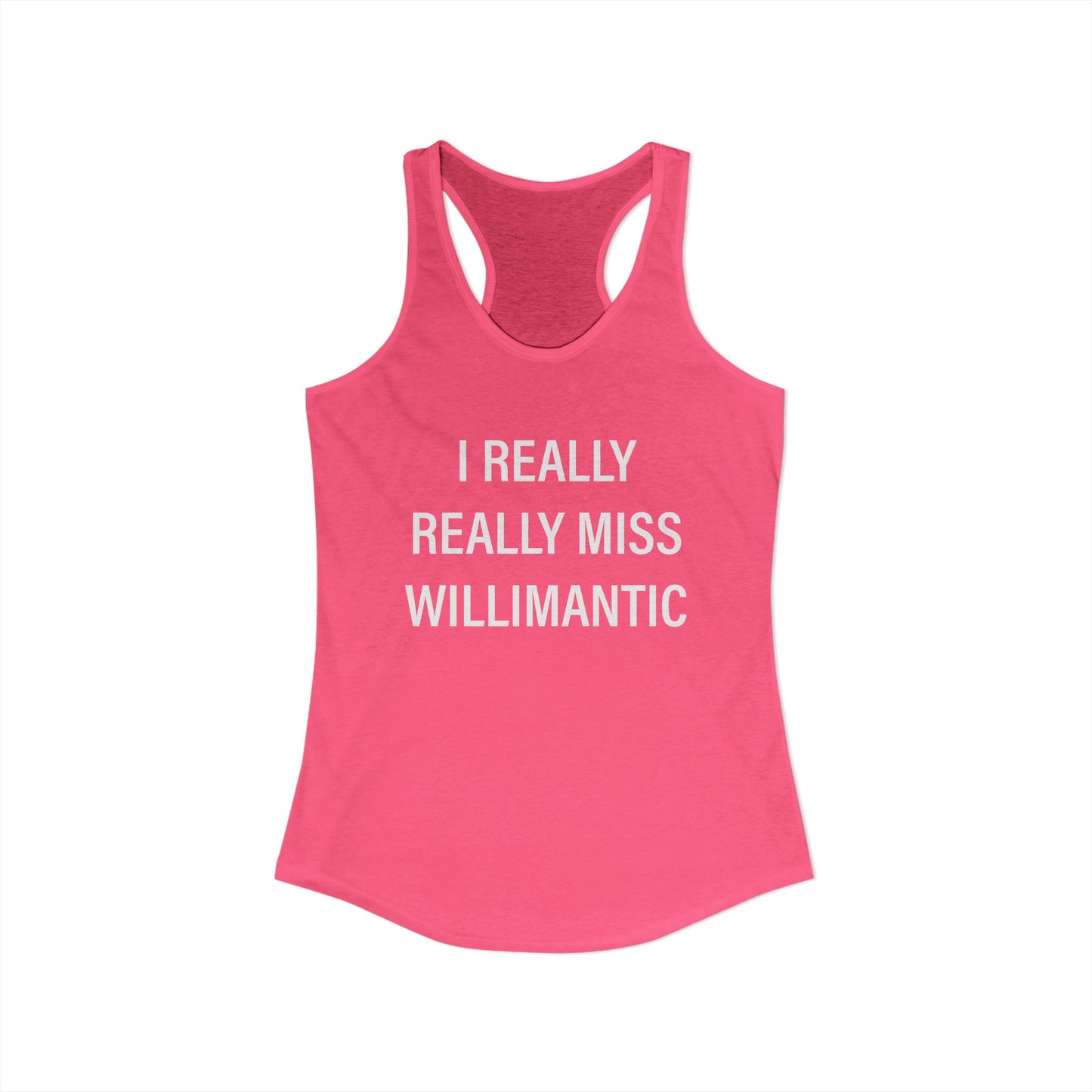 I Really Really Miss Willimantic Women's Ideal Racerback Tank Top