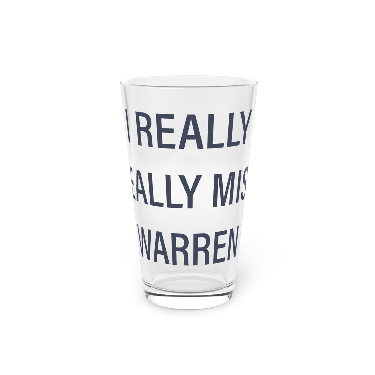 I Really Really Miss Warren Pint Glass, 16oz