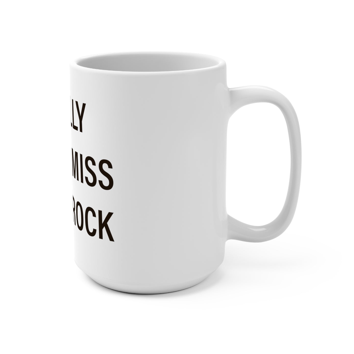 I Really Really Miss Black Rock  Mug 15oz