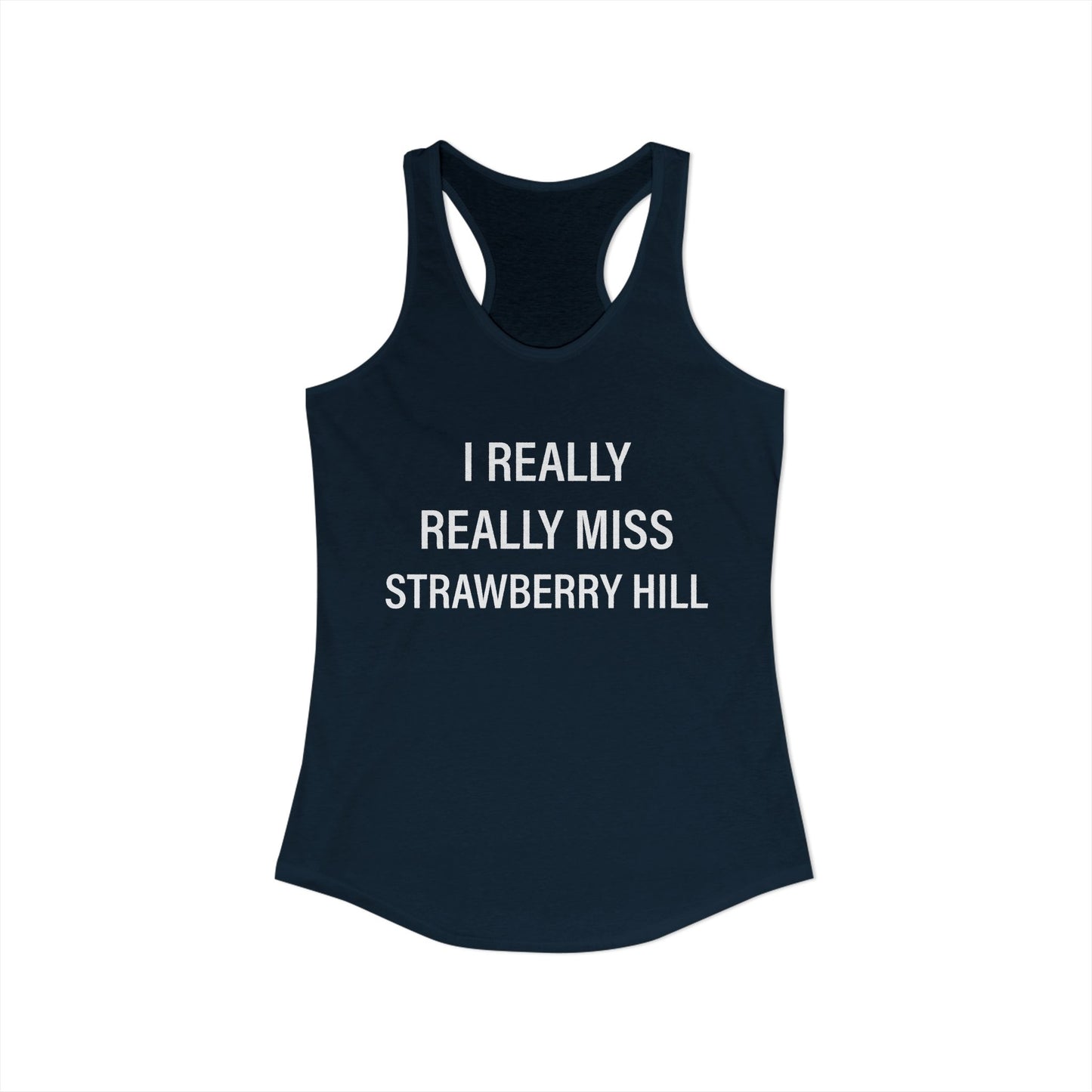 I Really Really Miss Strawberry Hill Women's Ideal Racerback Tank Top
