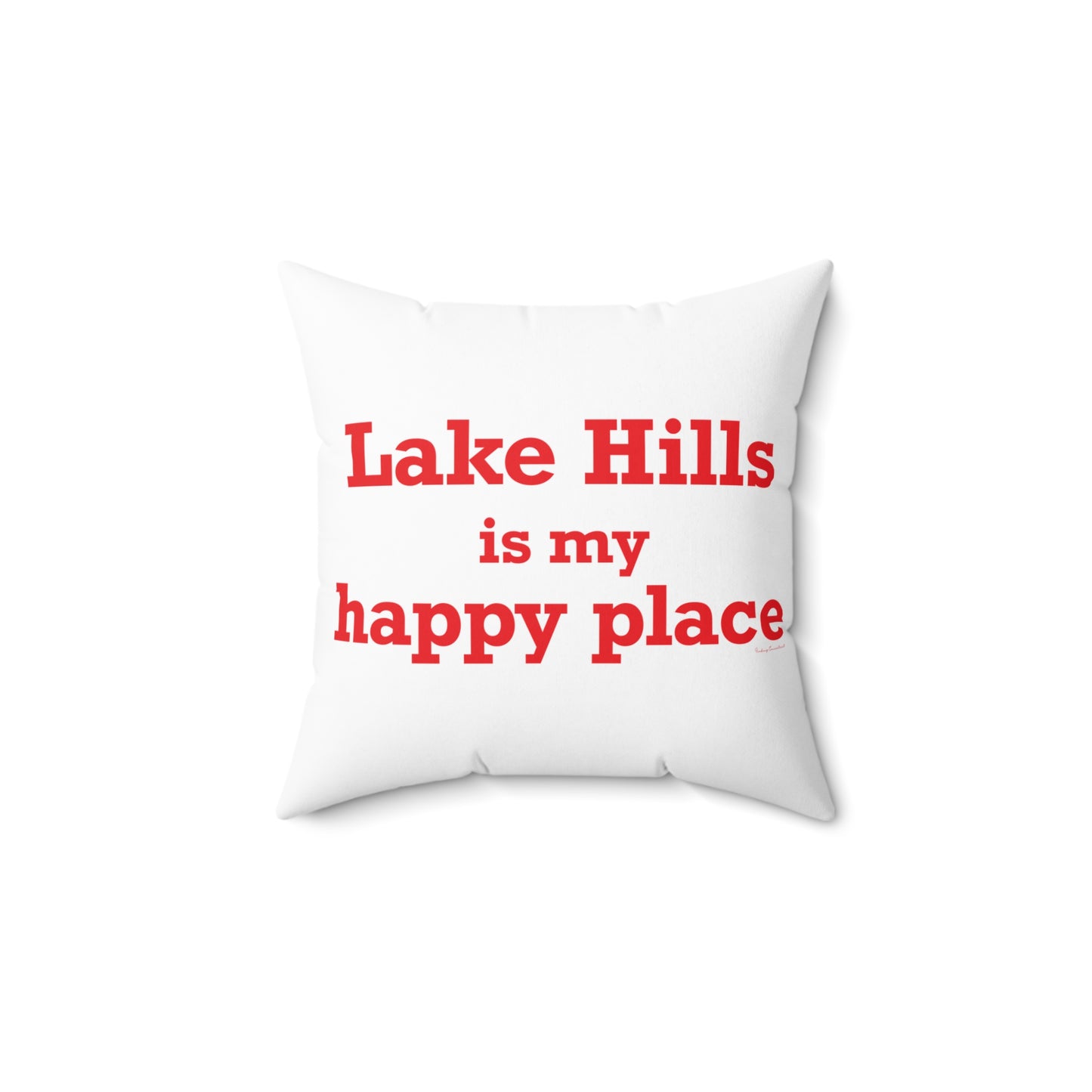 Lake Hills is My Happy Place Spun Polyester Square Pillow