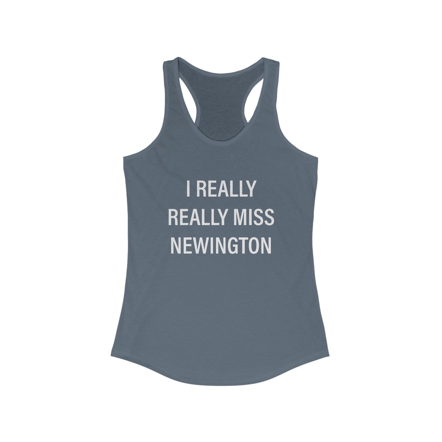 I Really Really Miss Newington Women's Ideal Racerback Tank