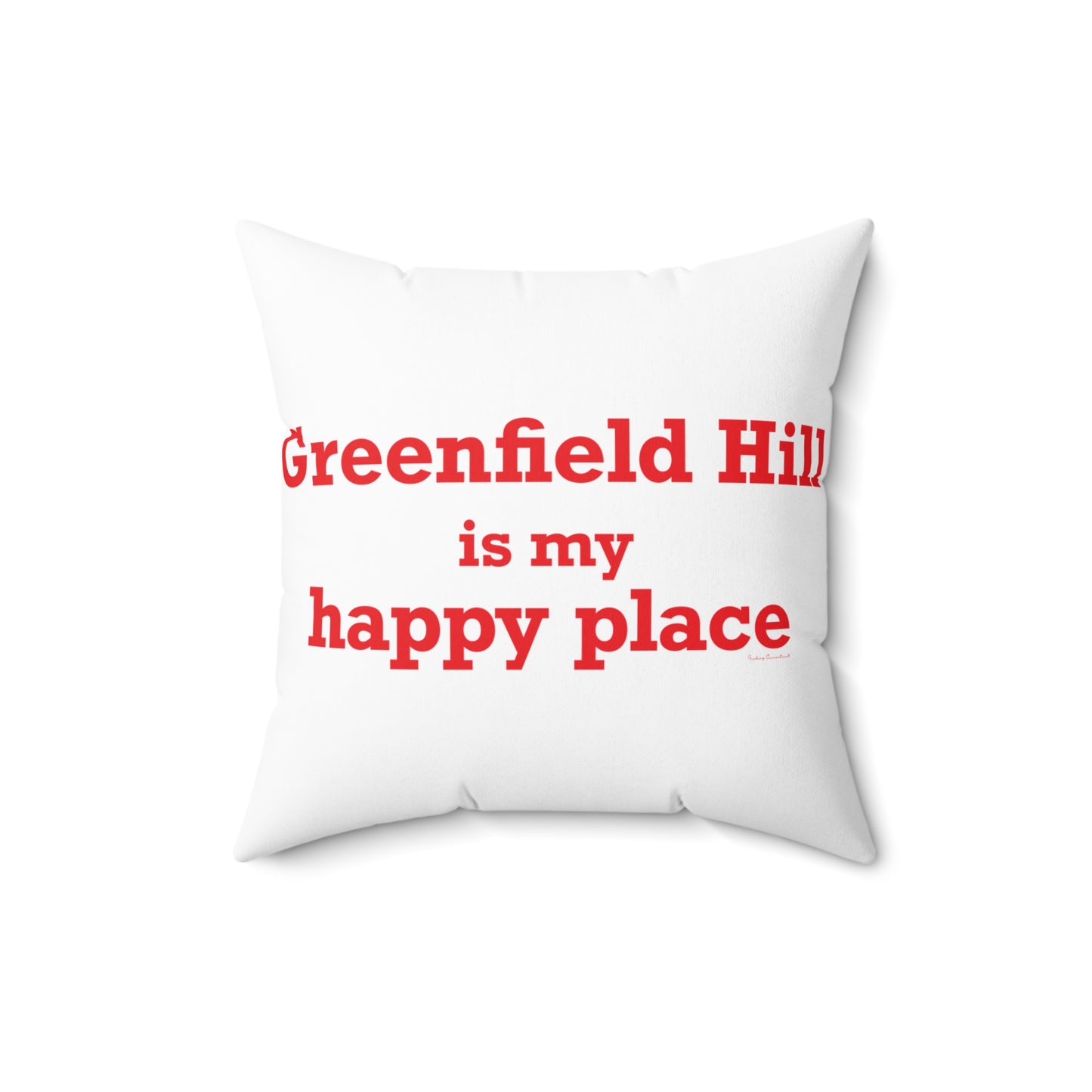 Greenfield Hill is My Happy Place Spun Polyester Square Pillow