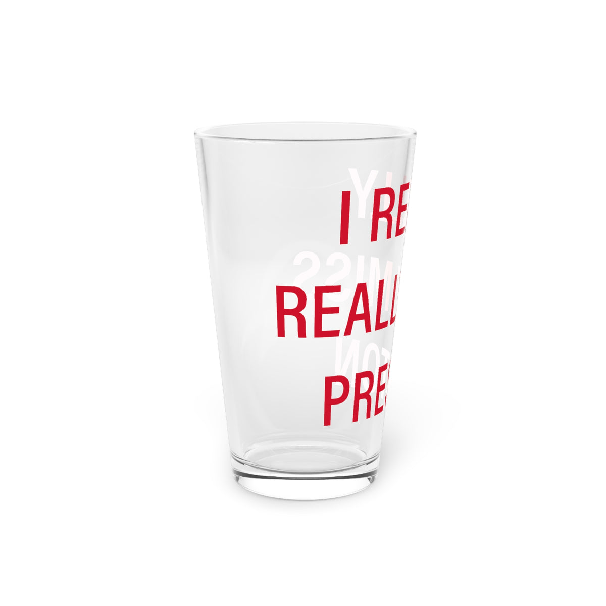 I Really Really Miss Preston Pint Glass, 16oz
