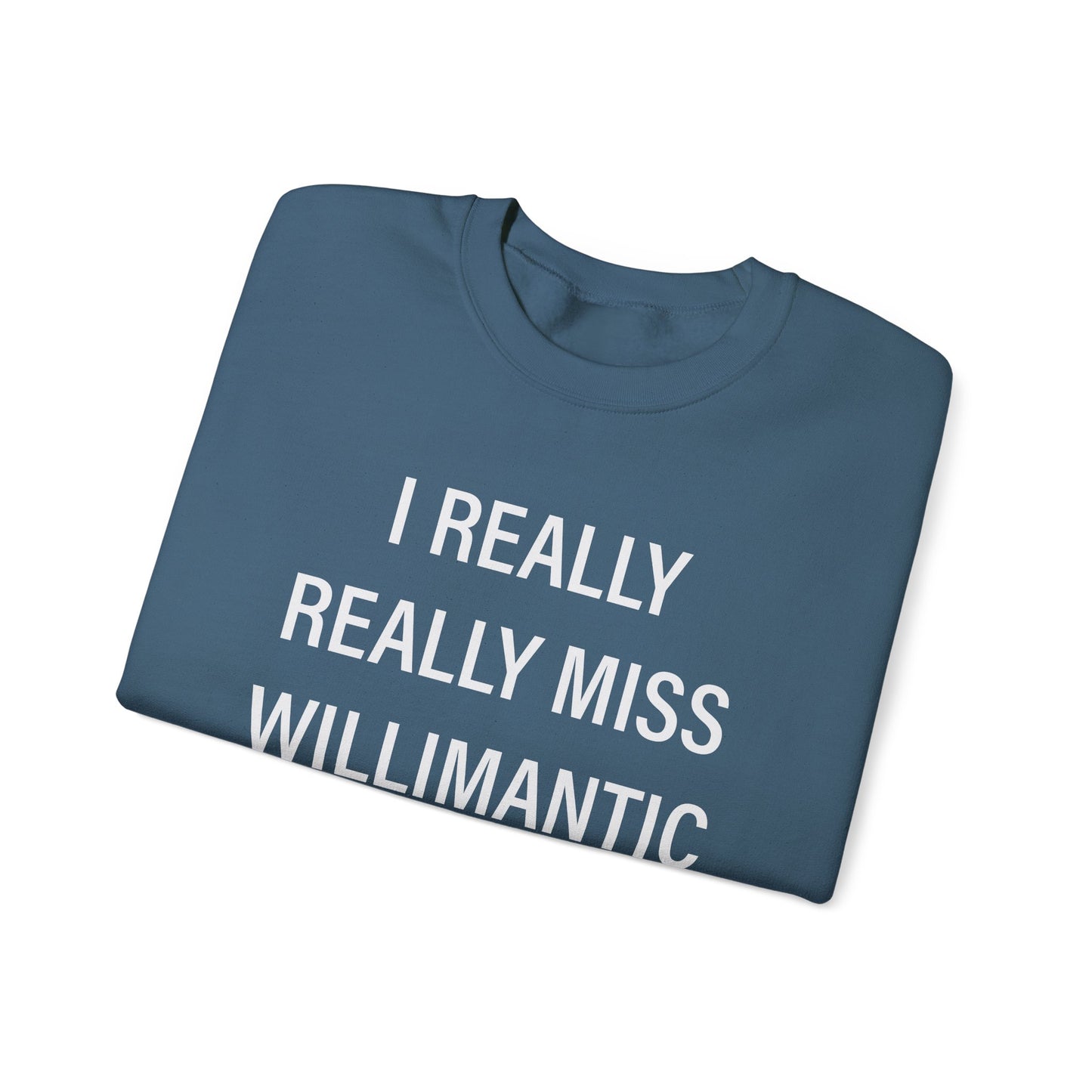 I Really Really Miss Willimantic Unisex Heavy Blend™ Crewneck Sweatshirt