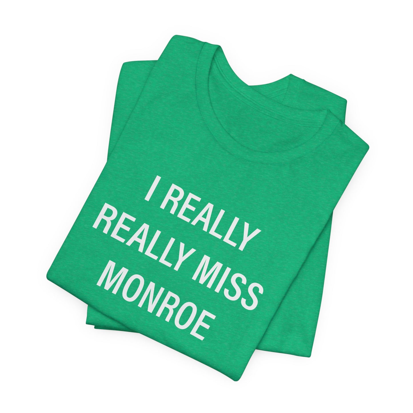 I Really Really Miss Monroe Unisex Jersey Short Sleeve T-Shirt