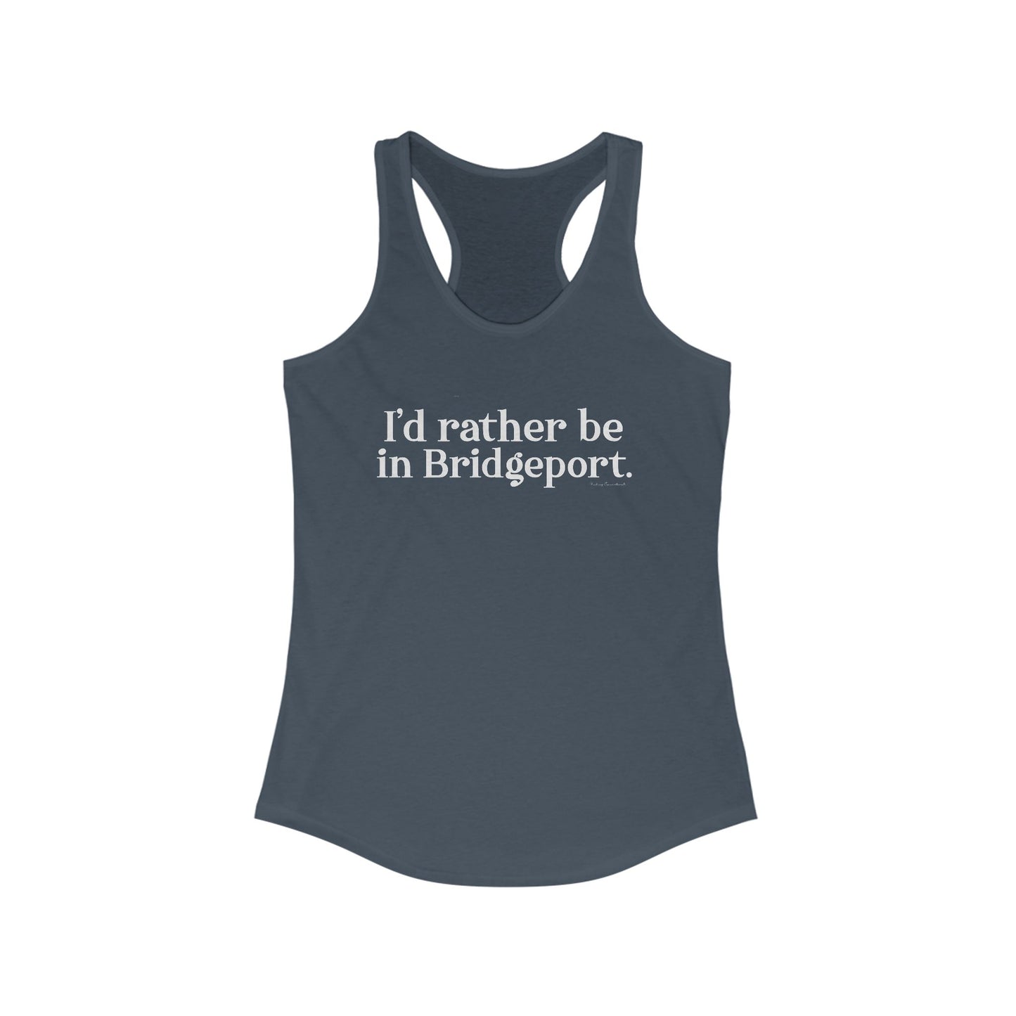 I’d rather be in Bridgeport Women's Ideal Racerback Tank Top