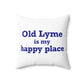 Old Lyme is My Happy Place Spun Polyester Square Pillow