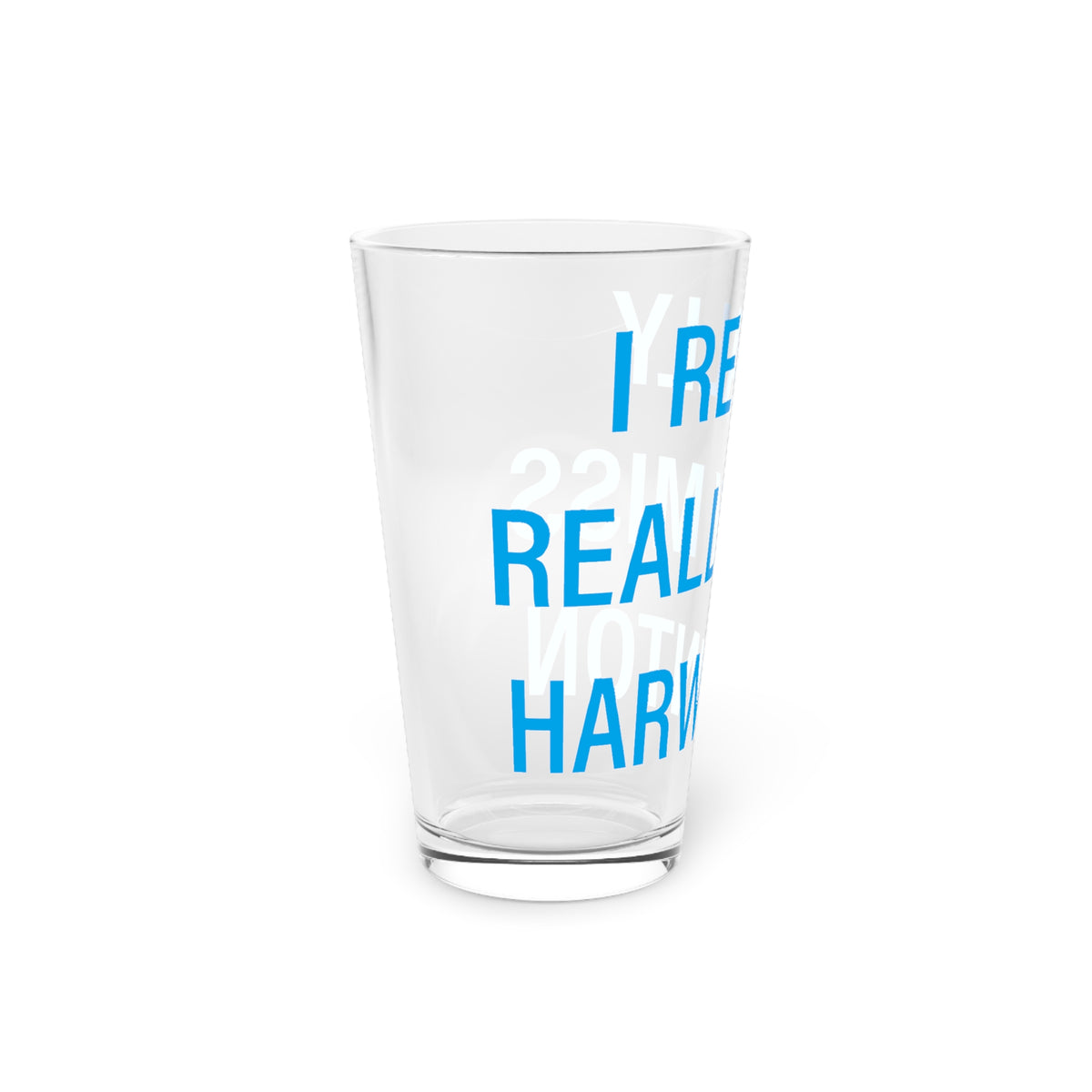 I Really Really Miss Harwinton  Pint Glass, 16oz