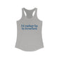 I'd rather be in Stratford. Women's Ideal Racerback Tank