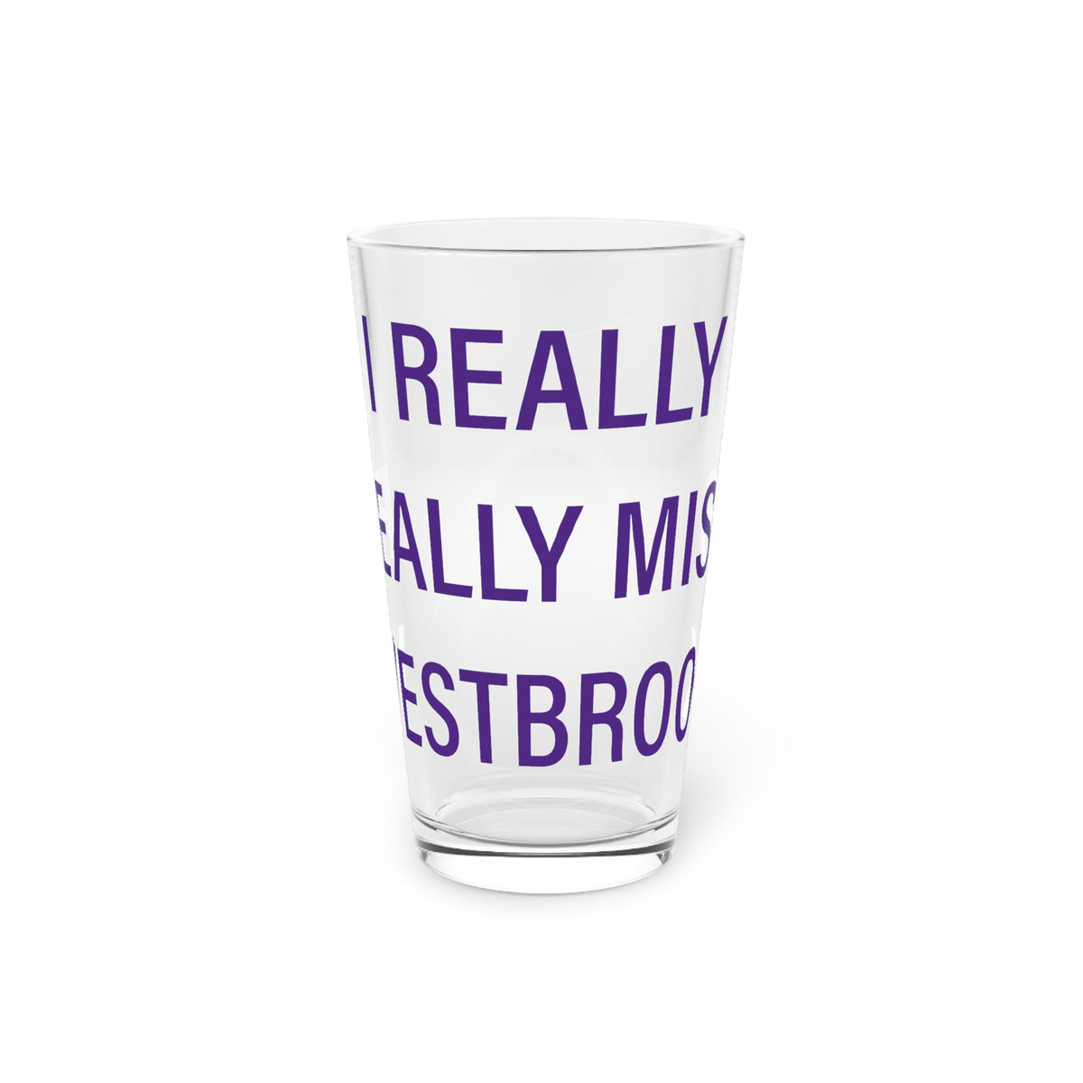 I Really Really Miss Westbrook Pint Glass, 16oz