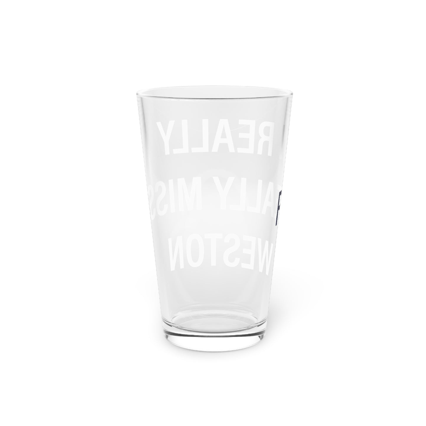 I Really Really Miss Weston Pint Glass, 16oz