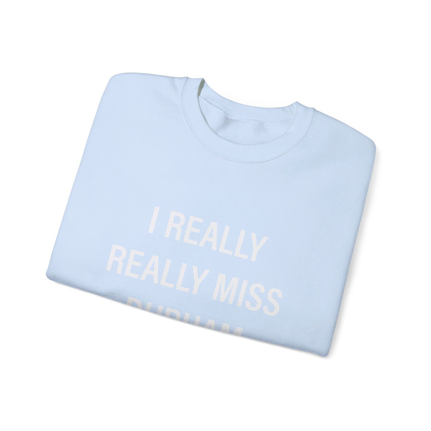 I Really Really Miss Durham Unisex Heavy Blend™ Crewneck Sweatshirt