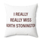 I Really Really Miss North Stonington Polyester Square Pillow