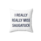 I Really Really Miss Saugatuck Spun Polyester Square Pillow