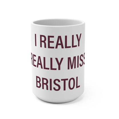 I Really Really Miss Bristol Mug 15oz