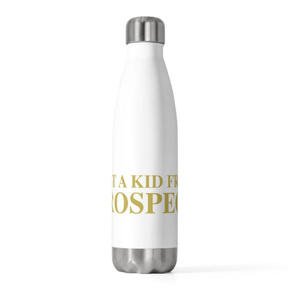 Just a kid from Prospect 20 oz Insulated Bottle