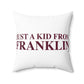Just a kid from Franklin Spun Polyester Square Pillow