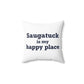 Saugatuck Is My Happy Place Spun Polyester Square Pillow