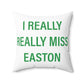 I Really Really Miss Easton Spun Polyester Square Pillow