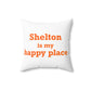 Shelton Is My Happy Place Spun Polyester Square Pillow