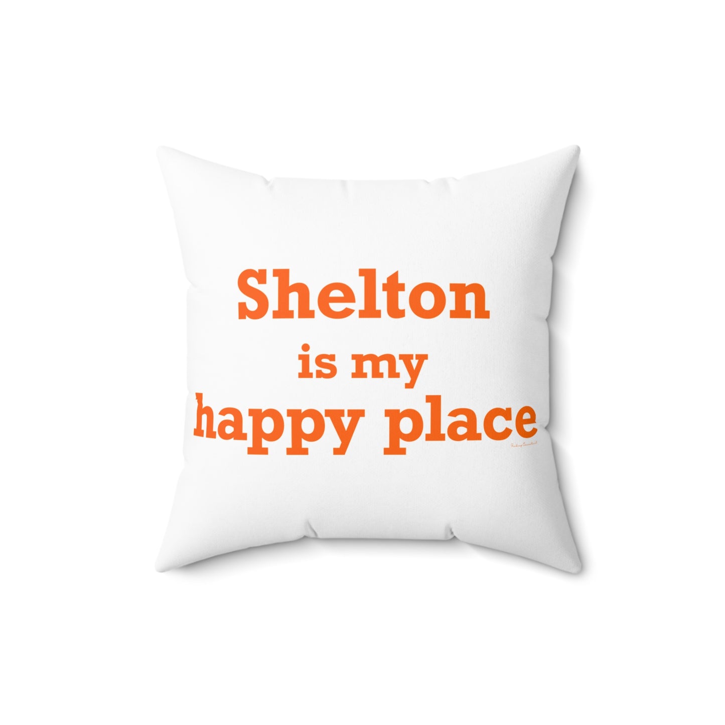 Shelton Is My Happy Place Spun Polyester Square Pillow