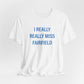 I Really Really Miss Fairfield Unisex Jersey Short Sleeve T-Shirt
