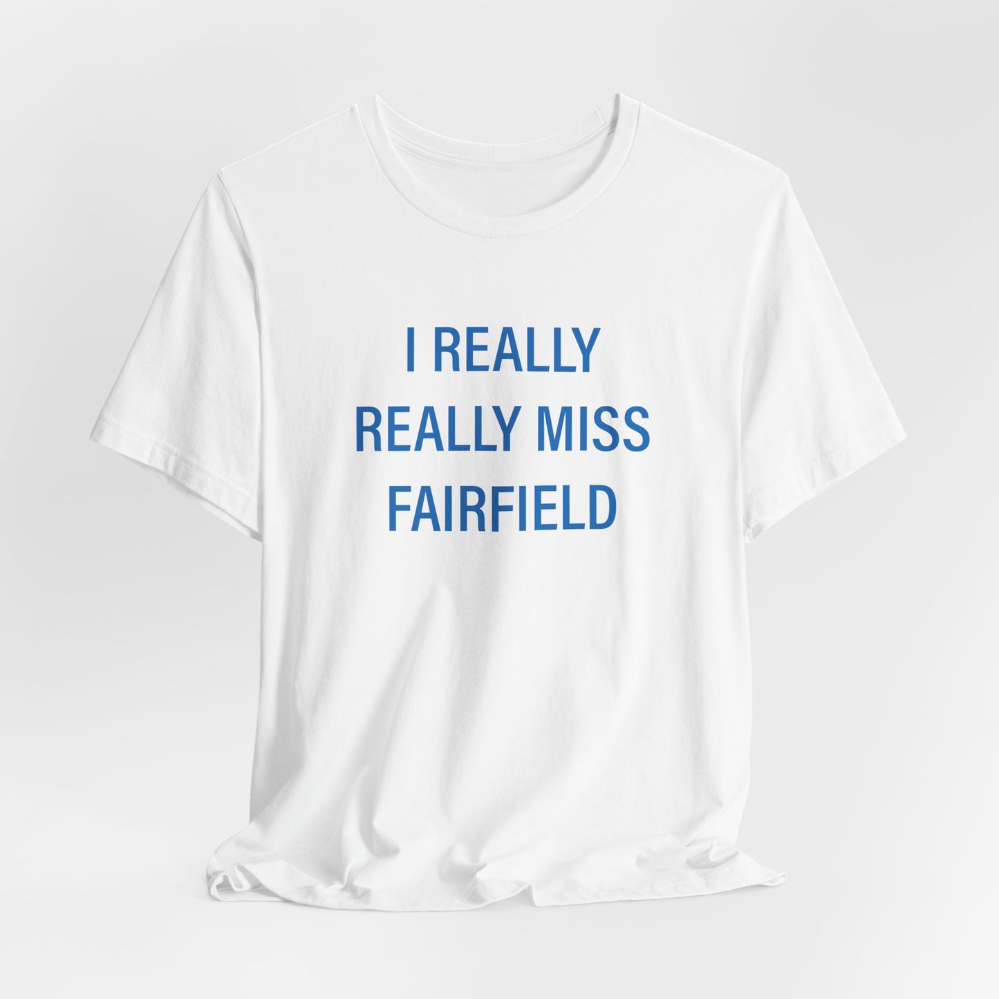 I Really Really Miss Fairfield Unisex Jersey Short Sleeve T-Shirt