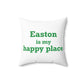 Easton Is My Happy Place Spun Polyester Square Pillow