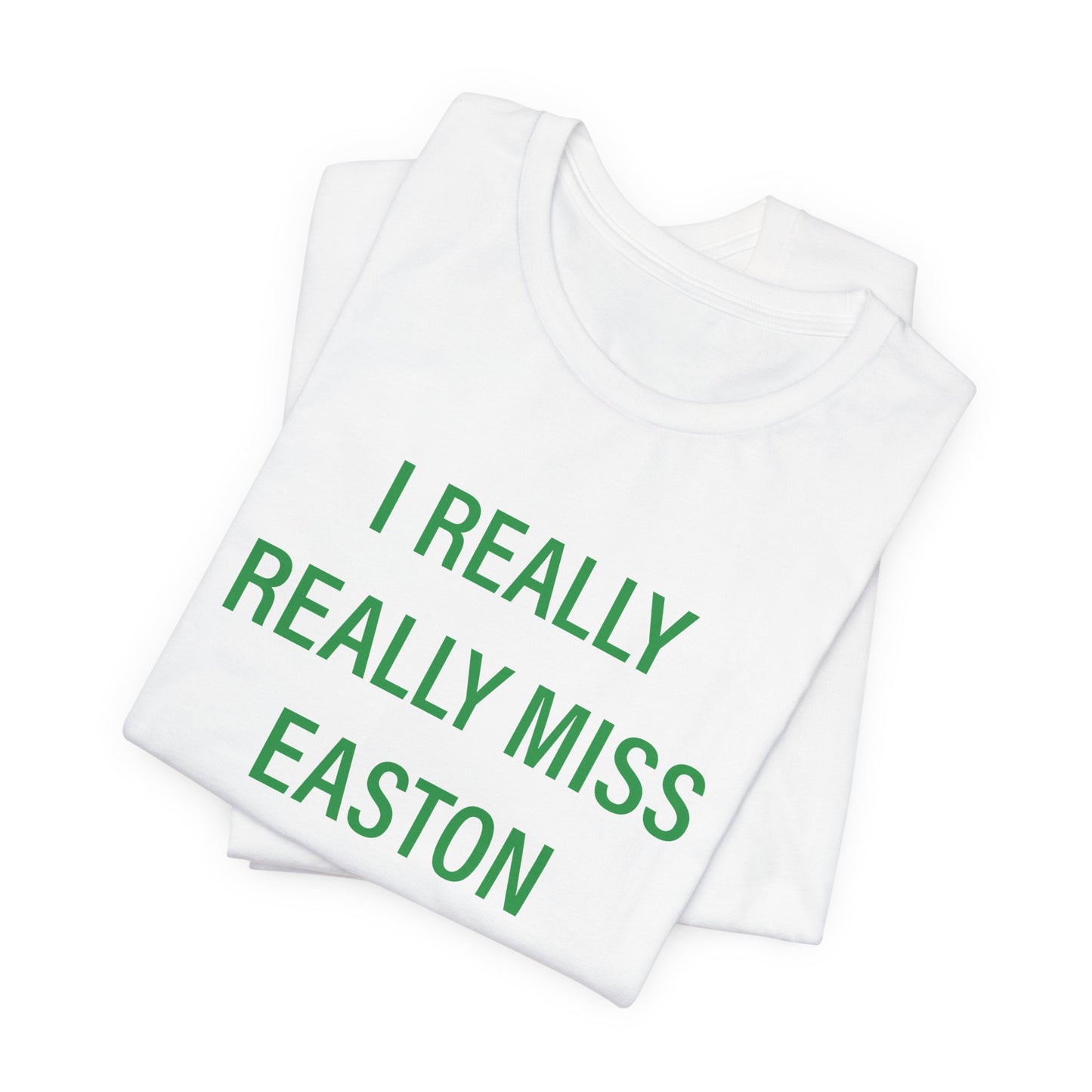 I Really Really Miss Easton Unisex Jersey Short Sleeve T-Shirt