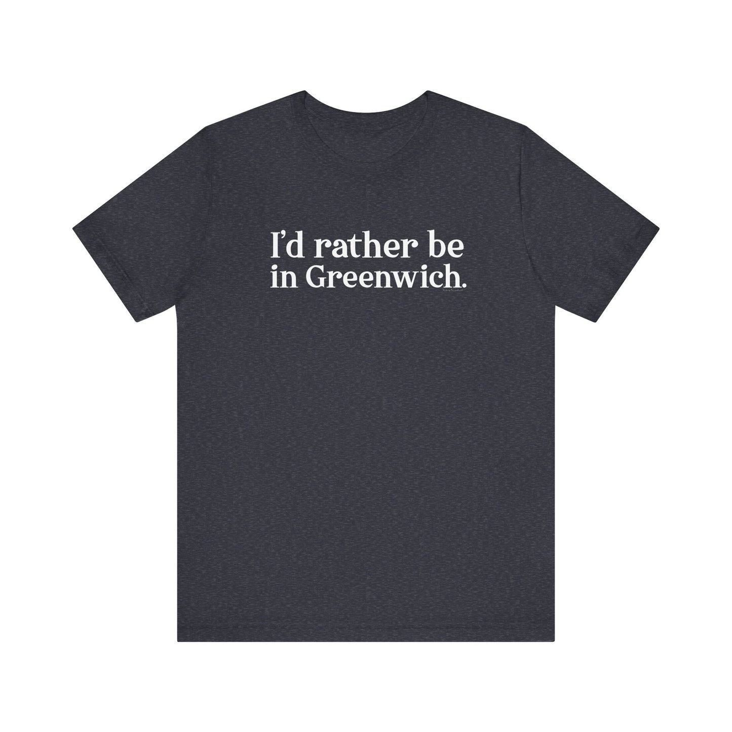 I’d rather be in Greenwich Unisex Jersey Short Sleeve T-Shirt